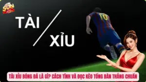 Tài Xỉu Bóng Đá Là Gì? Cách Tính Và Đọc Kèo Tổng Bàn Thắng Chuẩn